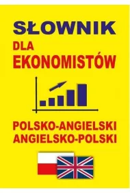 S�ownik dla ekonomist�w polsko-angielski angielsko-polski. S�ownik ekonomiczny i biznesowy