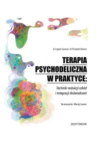 Terapia psychodeliczna w praktyce: Techniki redukcji szk�d i integracji do�wiadcze�