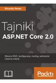 Tajniki ASP.NET Core 2.0. Wzorzec MVC, konfiguracja, routing, wdra�anie i jeszcze wi�cej