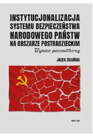 eBook Instytucjonalizacja systemu bezpieczestwa narodowego pastw na obszarze postradzieckim. Wymiar pozamilitarny pdf