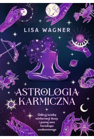Astrologia karmiczna. Odkryj �cie�k� reinkarnacji duszy i poznaj sens horoskopu urodzeniowego