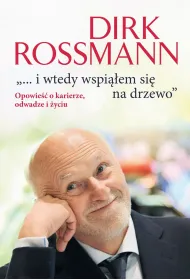 ...i wtedy wspi��em si� na drzewo. Opowie�� o karierze, odwadze i �yciu