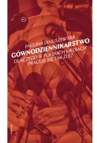 Gwnodziennikarstwo. Dlaczego w polskich mediach pracuje si tak le?