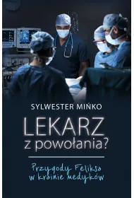 Lekarz z powo�ania? Przygody Feliksa w krainie medyk�w