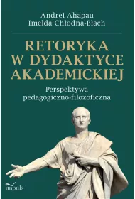Retoryka w dydaktyce akademickiej Perspektywa pedagogiczno-filozoficzna
