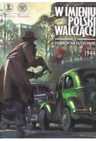 W imieniu Polski walcz�cej. Zamach na Kutscher�