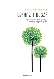 Lekarz i dusza. Wprowadzenie do logoterapii i analizy egzystencjalnej