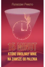 15 minut, kt�re uwolni�y mnie na zawsze od palenia