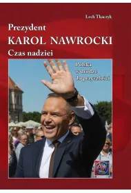 Prezydent Karol Nawrocki. Czas nadziei Polska w drodze do przysz�o�ci (ok�adka )