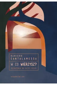 W co wierzysz? Rozwa�ania na ka�dy dzie� * *