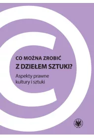 Co mo�na zrobi� z dzie�em sztuki? Apekty prawne kultury i sztuki