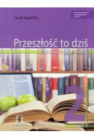 Przesz�o�� to dzi�. Literatura - j�zyk - kultura. Podr�cznik. Klasa 2 liceum i technikum. Cz�� 2