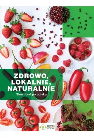 Zdrowo lokalnie naturalnie slow food po polsku