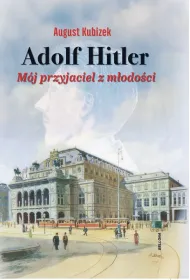 Adolf Hitler. M�j przyjaciel z m�odo�ci