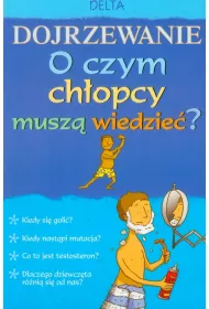 Dojrzewanie. O czym ch�opcy musz� wiedzie�? * *