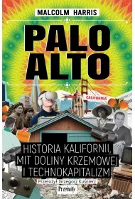 Palo Alto. Historia Kalifornii, mit Doliny Krzemowej i technokapitalizm