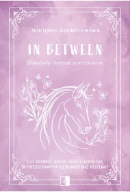 In Between. Pomi�dzy sercem a rozumem