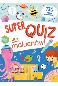Super quiz dla maluch�w. 130 pyta� i odpowiedzi