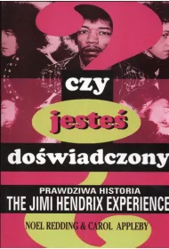 Czy jeste� do�wiadczony? Prawdziwa historia The Jimi Hendrix Experience