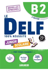 Le DELF 100% reussite B2. Junior et scolaire