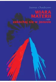 Wiara materii, czyli zakochaj si� w Jezusie