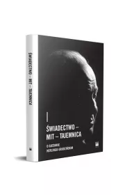�wiadectwo &ndash; Mit &ndash; Tajemnica. O Gustawie Herlingu-Grudzi�skim