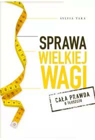 Sprawa wielkiej wagi. Ca�a prawda o t�uszczu