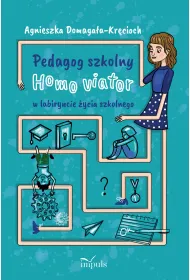 Pedagog szkolny Homo viator w labiryncie �ycia szkolnego