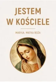 Jestem w Ko�ciele. Maryja. Matka Bo�a
