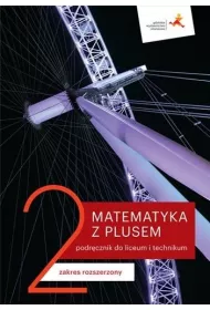Matematyka z plusem 2. Podrcznik do liceum i technikum. Zakres rozszerzony. Po szkole podstawowej