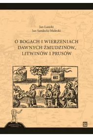 O bogach i wierzeniach dawnych �mudzin�w, Litwin�w i Prus�w