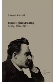Ludzkie, niezbyt ludzkie. Collage filozoficzny