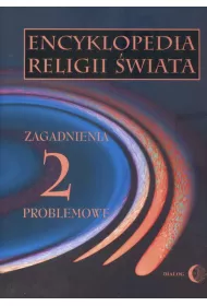 Zagadnienia problemowe. Encyklopedia religii �wiata. Tom 2