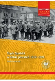 �l�sk Opolski w dobie powsta� 1919&ndash;1921. Studia i materia�y
