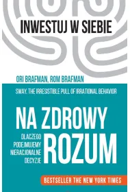 Na zdrowy rozum. Dlaczego podejmujemy nieracjonalne decyzje