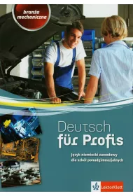 Deutsch fur Profis. Bran�a mechaniczna. J�zyk niemiecki zawodowy dla szk� ponadgimnazjalnych