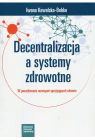 Decentralizacja a systemy zdrowotne. W poszukiwaniu rozwi�za� sprzyjaj�cych zdrowiu