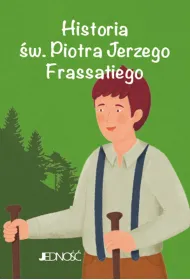 Historia �w. Piotra Jerzego Frassatiego. (seria: Wielcy przyjaciele Jezusa)