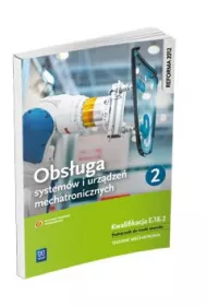 Obs�uga system�w i urz�dze� mechatronicznych. Kwalifikacja E.18.2. Podr�cznik do nauki zawodu technik mechatronik. Cz�� 1