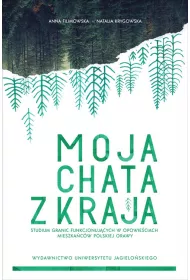 Moja chata z kraja. Studium granic funkcjonuj�cych w opowie�ciach mieszka�c�w polskiej Orawy