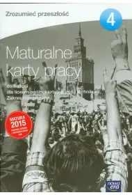 Zrozumie� przesz�o�� 4. Maturalne karty pracy do historii dla liceum og�lnokszta�c�cego i technikum. Zakres rozszerzony. Edycja 2015
