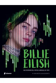 Billie Eilish. Jak buntowniczka zosta�a kr�low� alt popu. W 100% nieoficjalna biografia