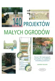 140 projekt�w ma�ych ogrod�w