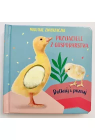 Milutkie zwierzaczki. Dotknij i poznaj. Przyjaciele z gospodarstwa