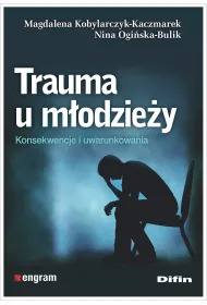 Trauma u m�odzie�y. Konsekwencje i uwarunkowania