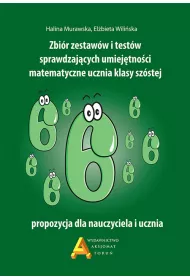 Zbi�r zestaw�w i test�w sprawdzaj�cych umiej�tno�ci matematyczne ucznia klasy sz�stej