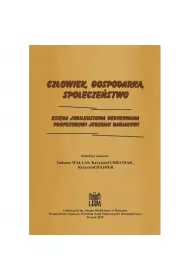Cz�owiek, Gospodarka, Spo�ecze�stwo. Ksi�ga jubileuszowa dedykowana Profesorowi Jerzemu Babiakowi
