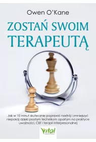 Zosta swoim terapeut. Jak w 10 minut skutecznie poprawi nastrj i zmniejszy niepokj dziki prostym technikom opartym na praktyce uwanoci, CBT i terapii interpresonalnej