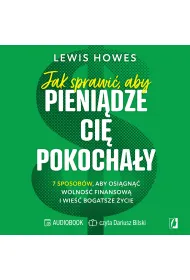 Audiobook Jak sprawi�, aby pieni�dze ci� pokocha�y. 7 sposob�w, aby osi�gn�� wolno�� finansow� i wie�� bogatsze �ycie mp3