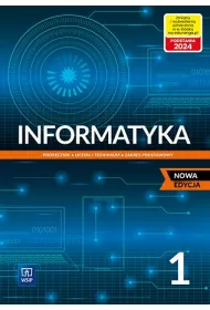 Informatyka 1. Podrcznik do klasy pierwszej dla liceum i technikum. Zakres podstawowy. Nowa edycja